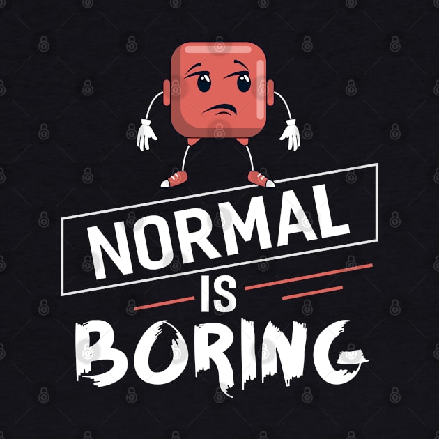 Normal is Boring by Dojaja